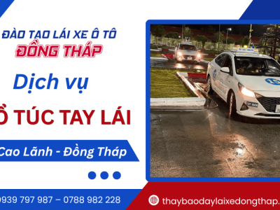 Dịch vụ bổ túc tay lái Cao Lãnh Đồng Tháp uy tín, tận tâm cùng Thầy Bảo